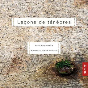 Riot Ensemble / Patricia Alessandrini: Leçons de ténèbres